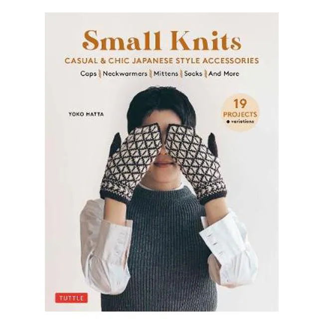 Small Knits: Casual & Chic Japanese-Style Accessories (19 Projects   variations) - Yoko Hatta